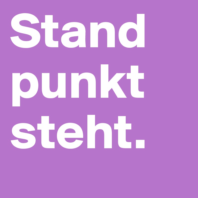 Stand
punkt
steht.
