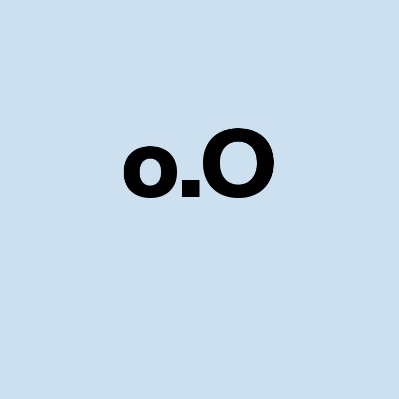 
     o.O