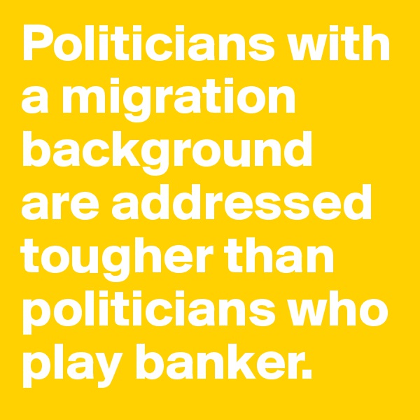 Politicians with a migration background are addressed tougher than politicians who play banker.