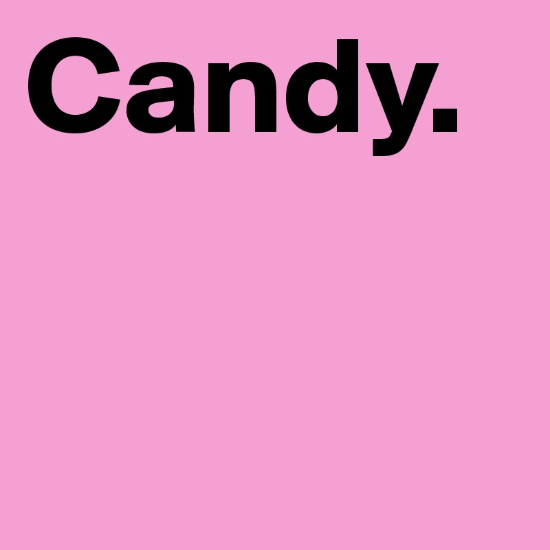 Candy.