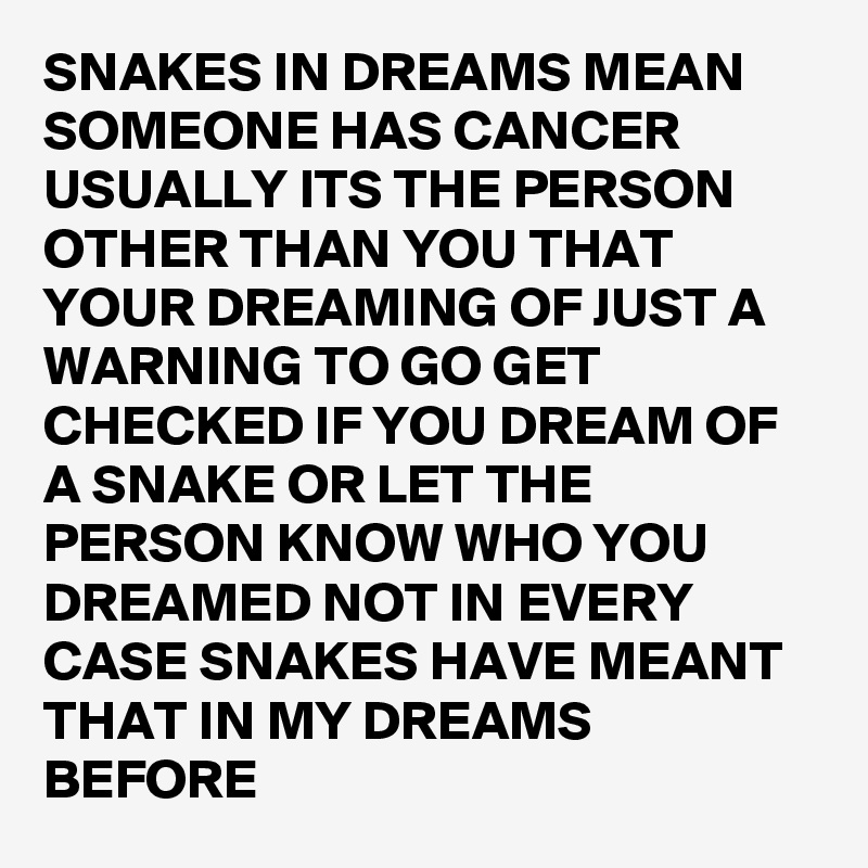 Snakes In Dreams Mean Someone Has Cancer Usually Its The Person Other Than You That Your