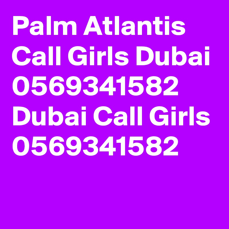 Palm Atlantis Call Girls Dubai 0569341582 Dubai Call Girls 0569341582