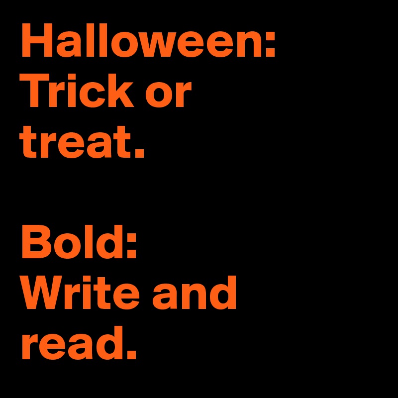 Halloween: Trick or
treat.

Bold: 
Write and 
read.