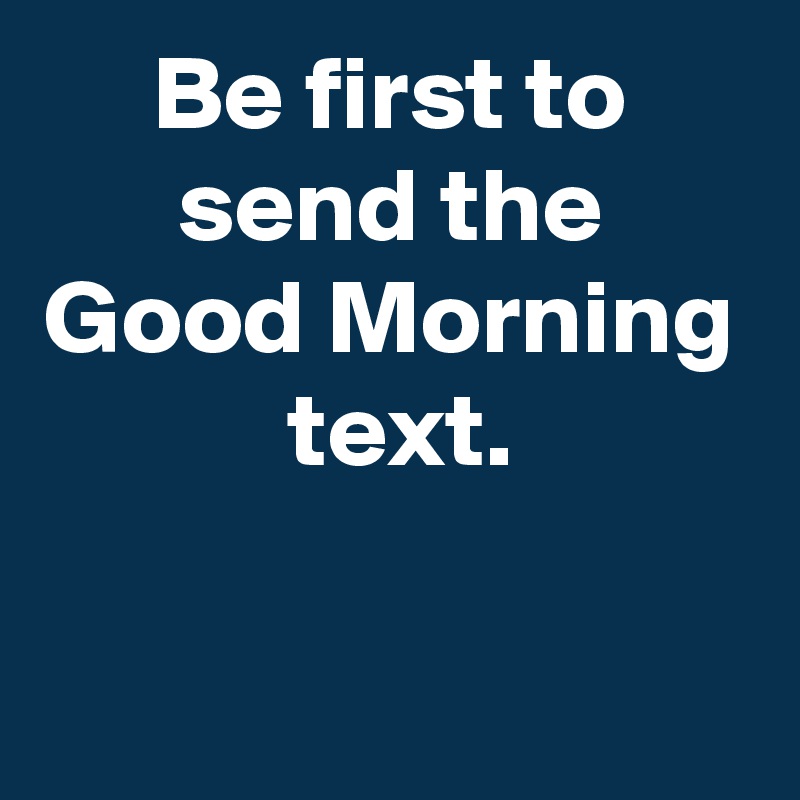 Sending a goodmorning text