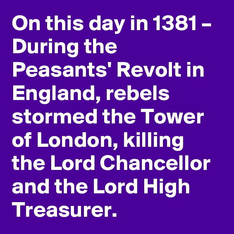 on-this-day-in-1381-during-the-peasants-revolt-in-england-rebels