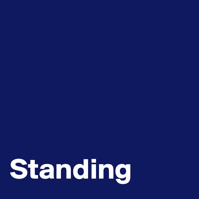 




Standing