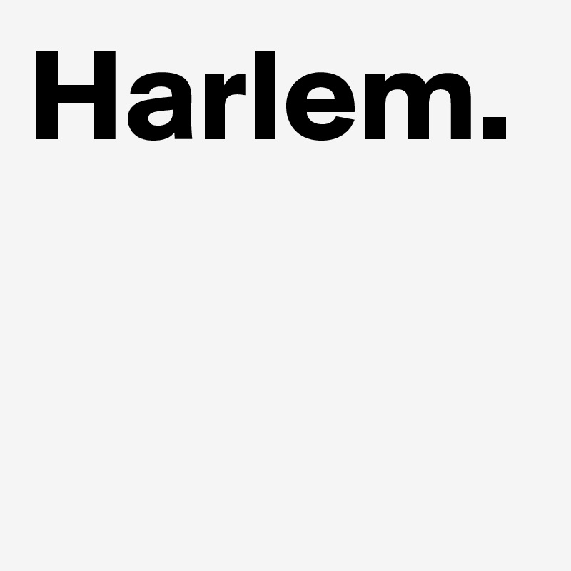 Harlem.