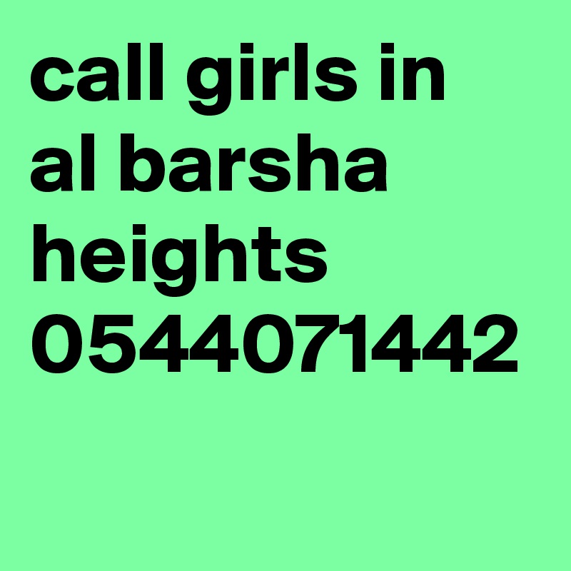call girls in al barsha heights  0544071442