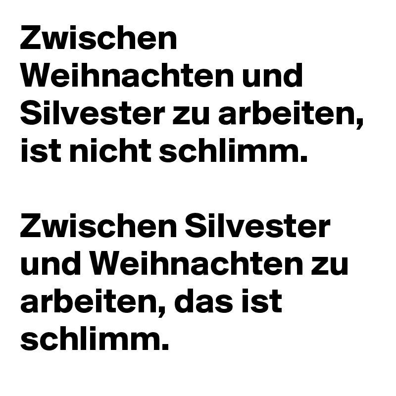 Zwischen Weihnachten und Silvester zu arbeiten, ist nicht schlimm