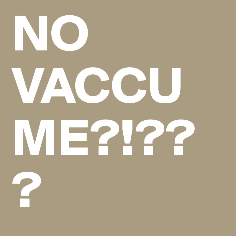 NO 
VACCUME?!???