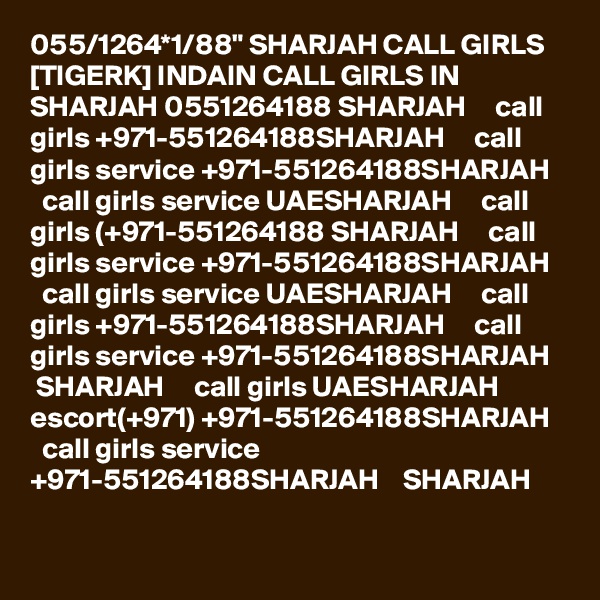 055/1264*1/88" SHARJAH CALL GIRLS [TIGERK] INDAIN CALL GIRLS IN SHARJAH 0551264188 SHARJAH     call girls +971-551264188SHARJAH     call girls service +971-551264188SHARJAH     call girls service UAESHARJAH     call girls (+971-551264188 SHARJAH     call girls service +971-551264188SHARJAH     call girls service UAESHARJAH     call girls +971-551264188SHARJAH     call girls service +971-551264188SHARJAH    SHARJAH     call girls UAESHARJAH     escort(+971) +971-551264188SHARJAH     call girls service +971-551264188SHARJAH    SHARJAH 