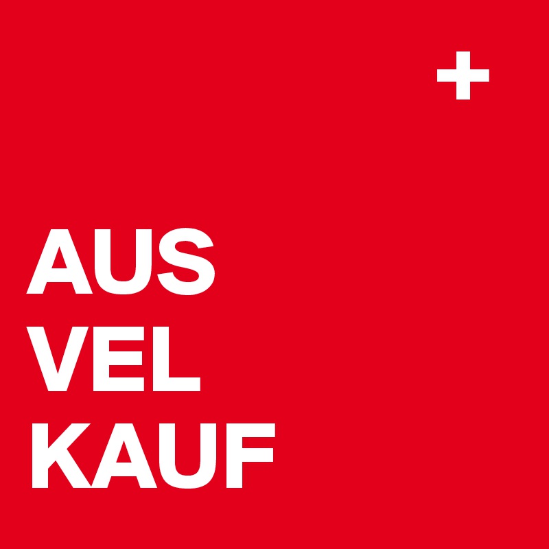                      +

AUS
VEL
KAUF