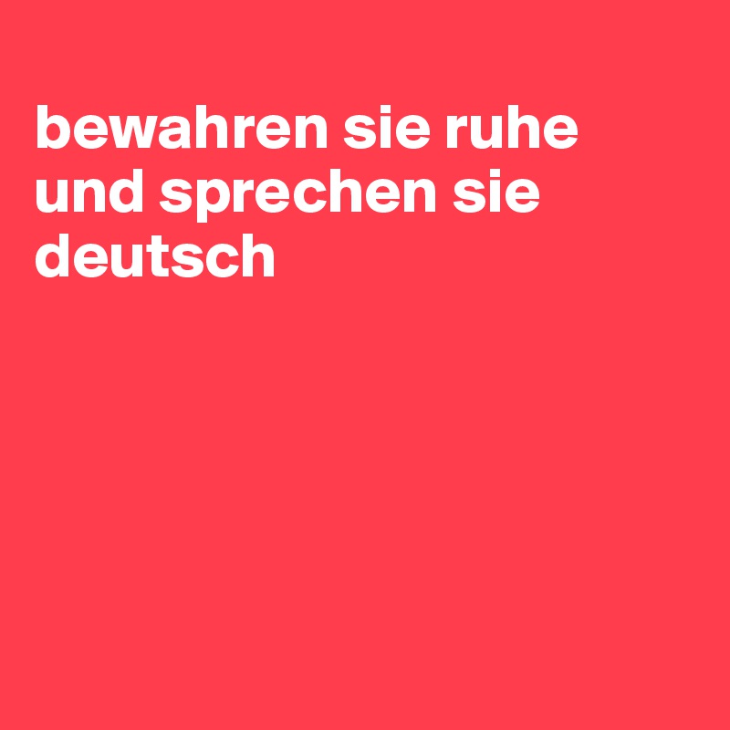 Bewahren Sie Ruhe Und Sprechen Sie Deutsch Post By Korks On Boldomatic