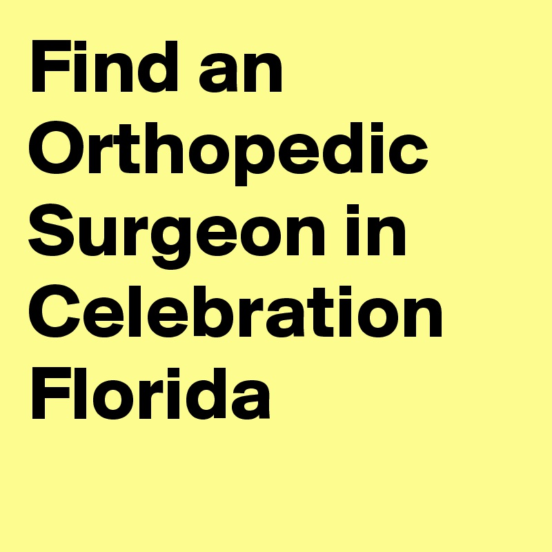 Find an Orthopedic Surgeon in Celebration Florida

