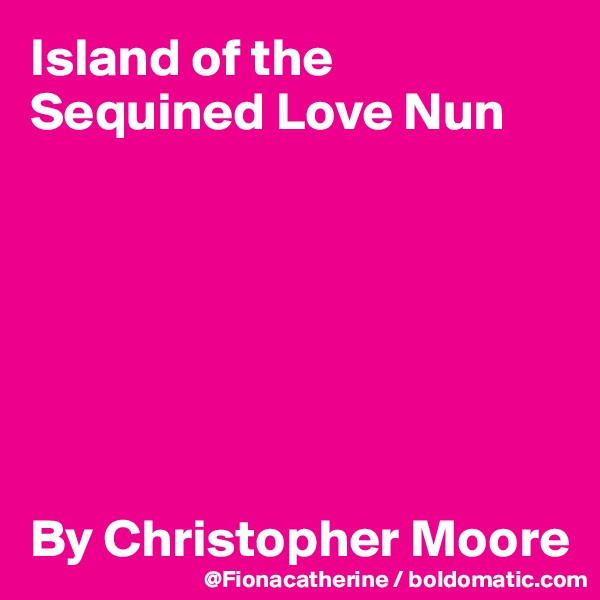 Island of the Sequined Love Nun







By Christopher Moore