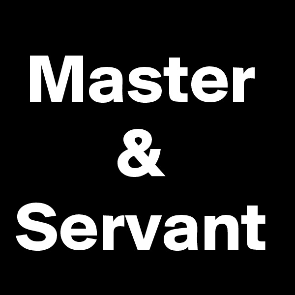 Master
&
Servant