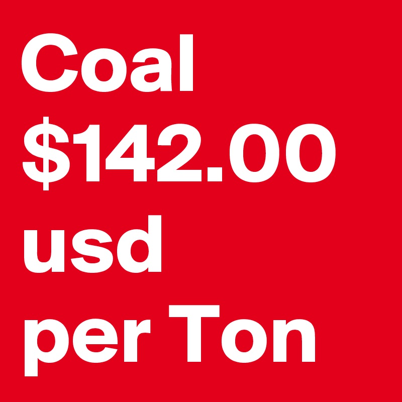 Coal $142.00 usd
per Ton