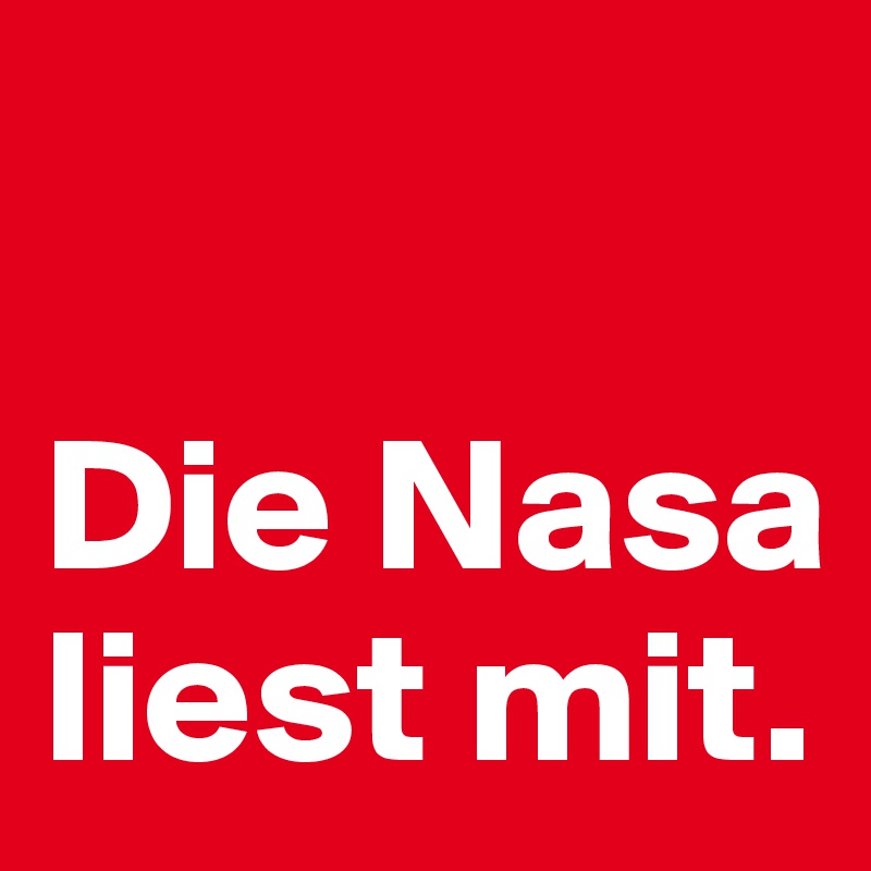 

Die Nasa liest mit.