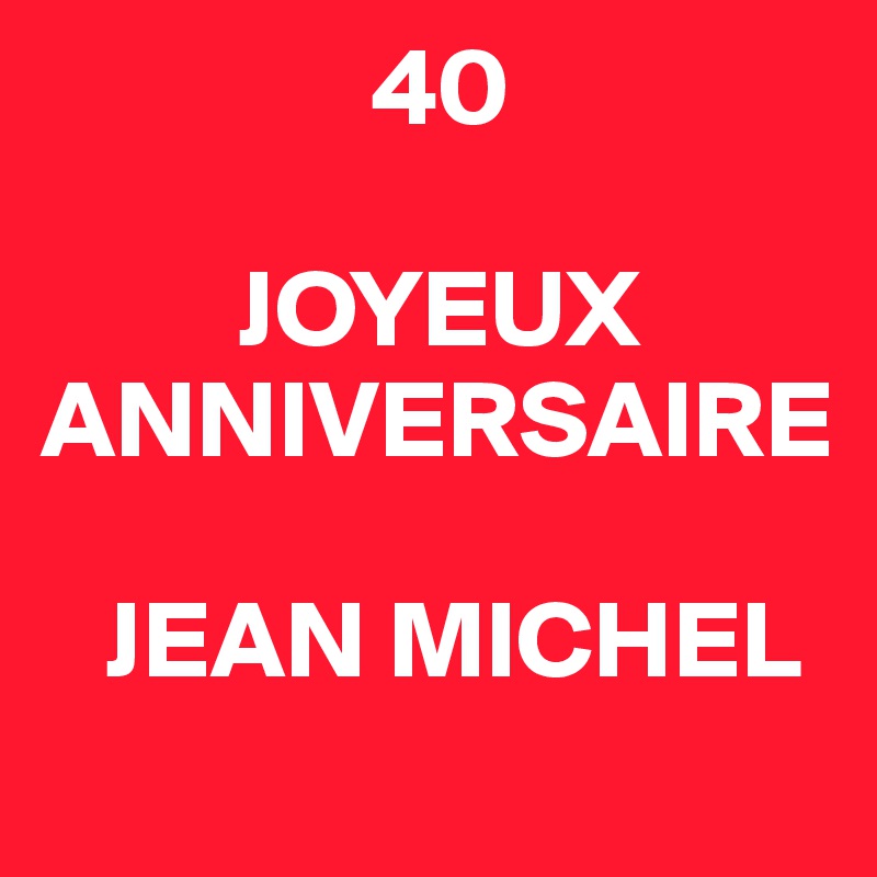 40 Joyeux Anniversaire Jean Michel Post By Fjdgva On Boldomatic
