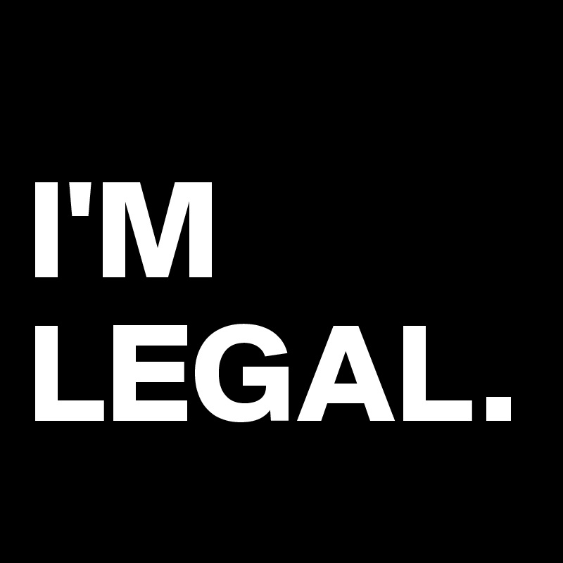 
I'M LEGAL. 