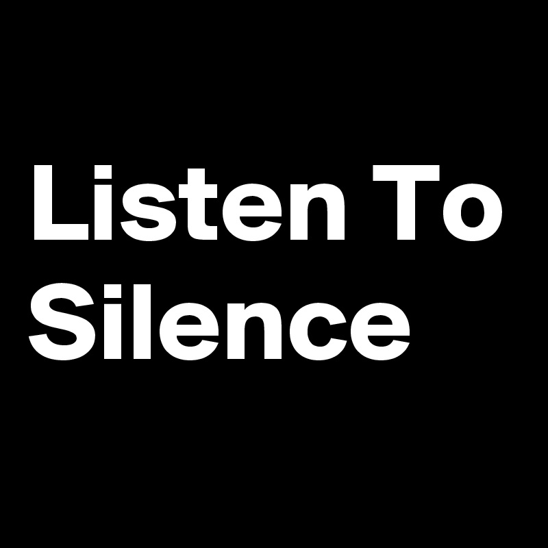 
Listen To Silence
