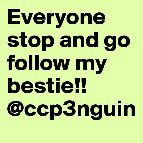 Everyone stop and go follow my bestie!! @ccp3nguin