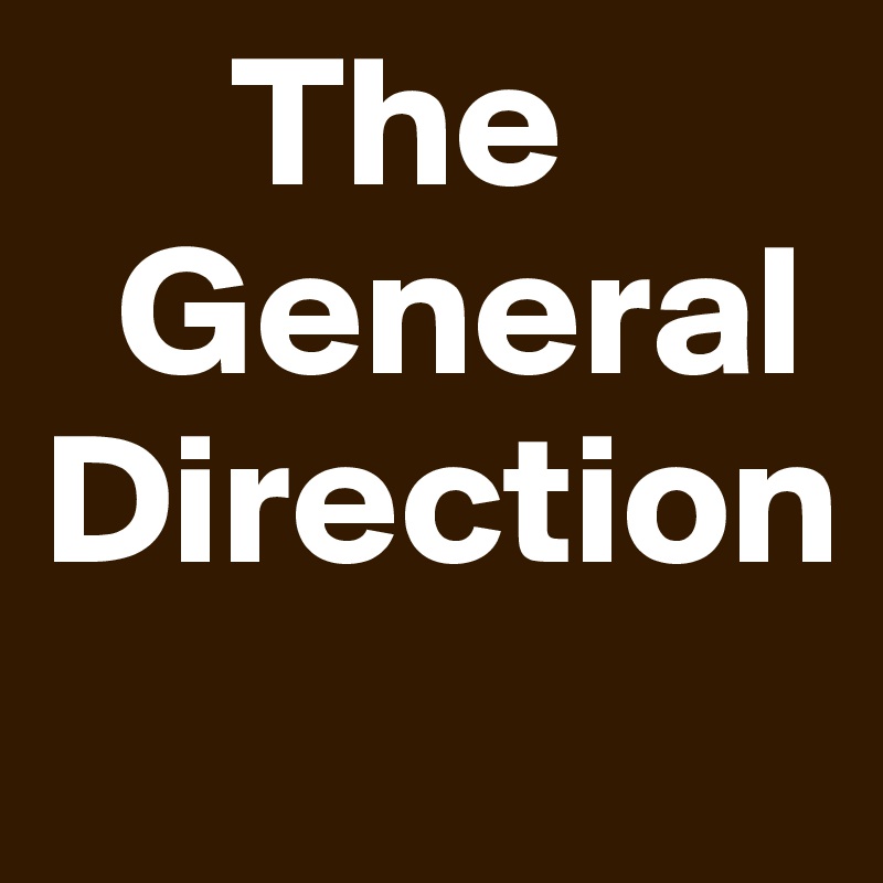      The     
  General Direction
