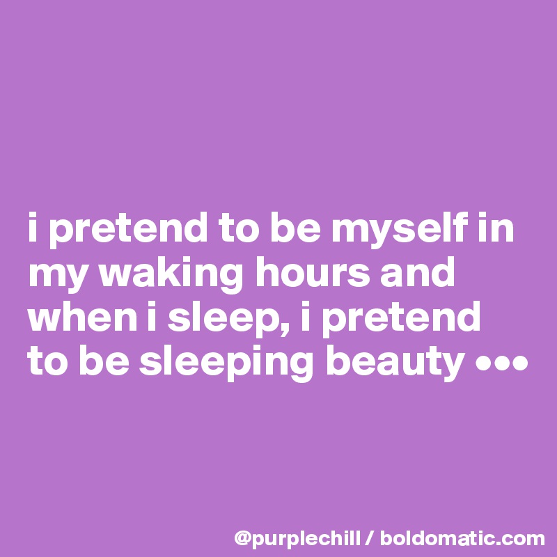 



i pretend to be myself in my waking hours and when i sleep, i pretend to be sleeping beauty •••



