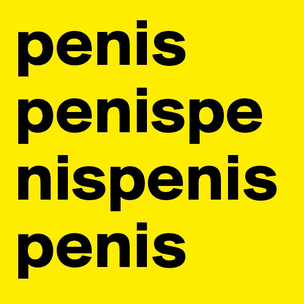 penis
penispenispenis
penis