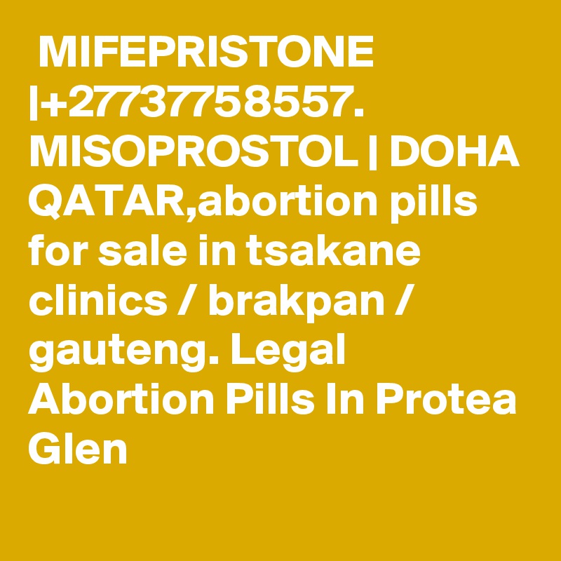  MIFEPRISTONE |+27737758557. MISOPROSTOL | DOHA QATAR,abortion pills for sale in tsakane clinics / brakpan / gauteng. Legal Abortion Pills In Protea Glen