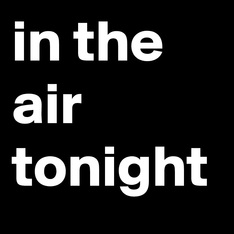 in the air tonight