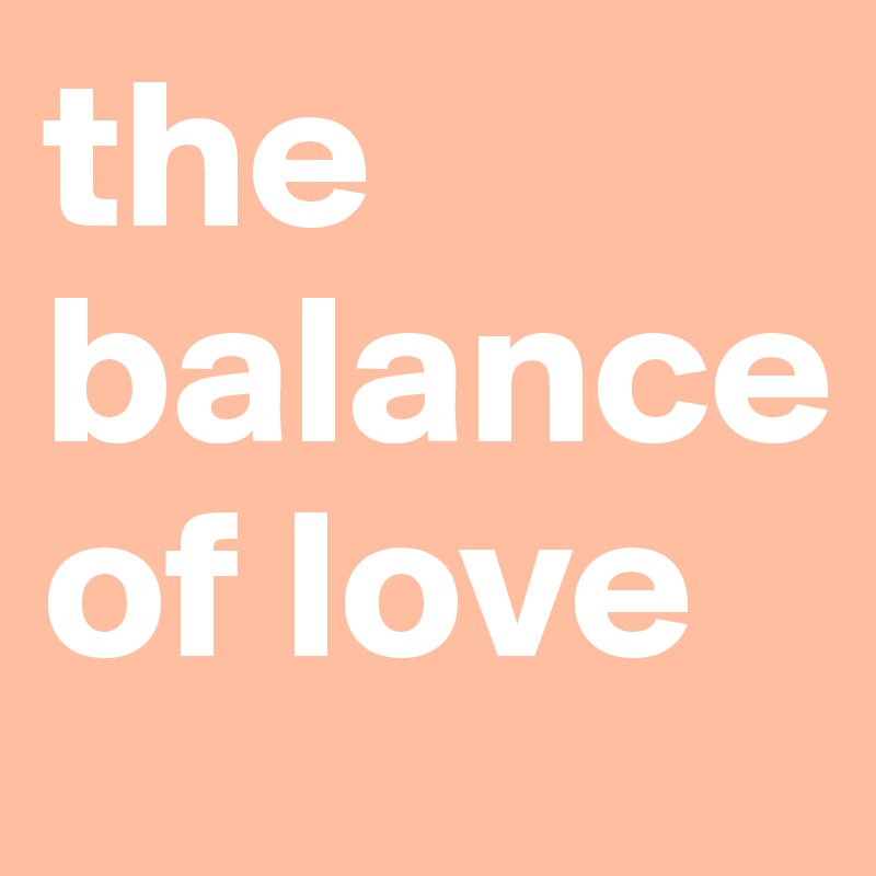 the balance of love