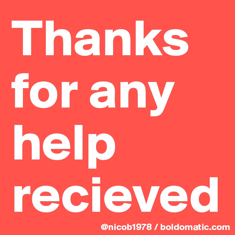Thanks for any help recieved