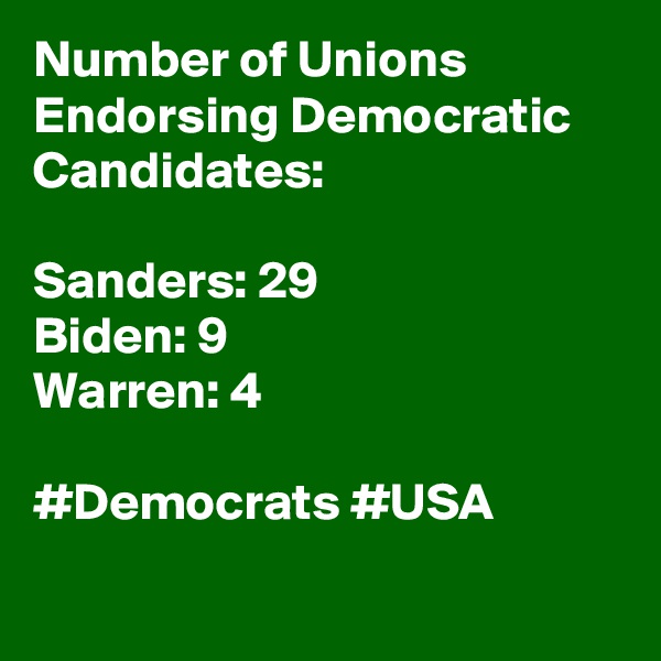 Number of Unions Endorsing Democratic Candidates:

Sanders: 29
Biden: 9
Warren: 4

#Democrats #USA