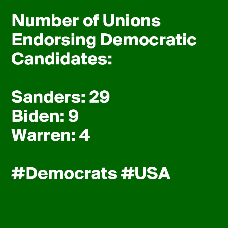 Number of Unions Endorsing Democratic Candidates:

Sanders: 29
Biden: 9
Warren: 4

#Democrats #USA