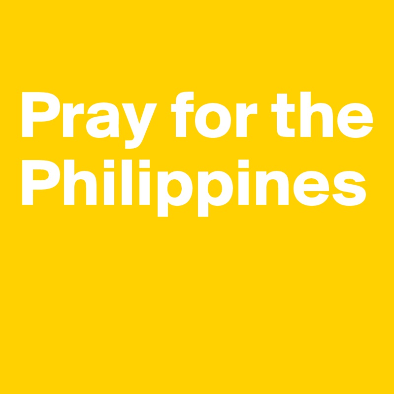 
Pray for the Philippines

