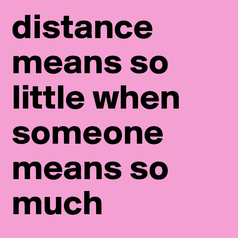 distance means so little when someone means so much