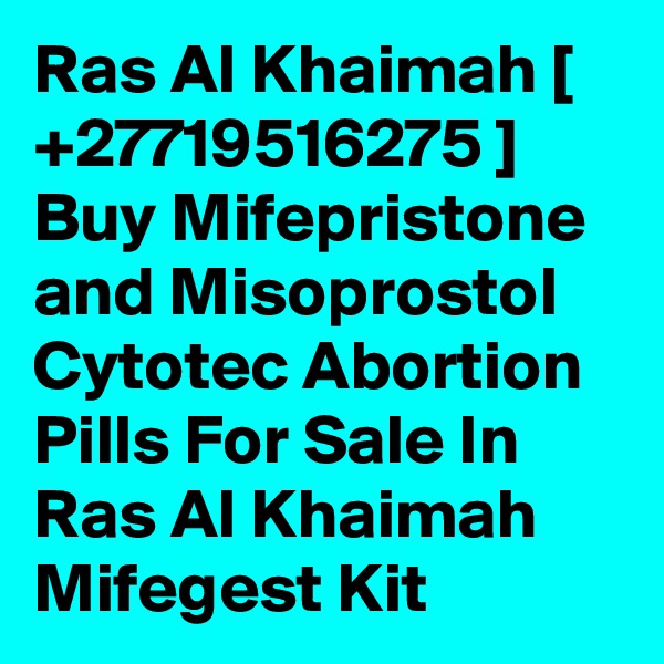 Ras Al Khaimah [ +27719516275 ] Buy Mifepristone and Misoprostol Cytotec Abortion Pills For Sale In Ras Al Khaimah Mifegest Kit