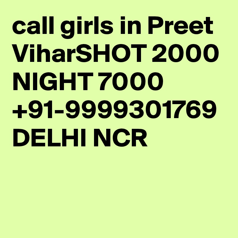 call girls in Preet ViharSHOT 2000 NIGHT 7000 +91-9999301769 DELHI NCR

