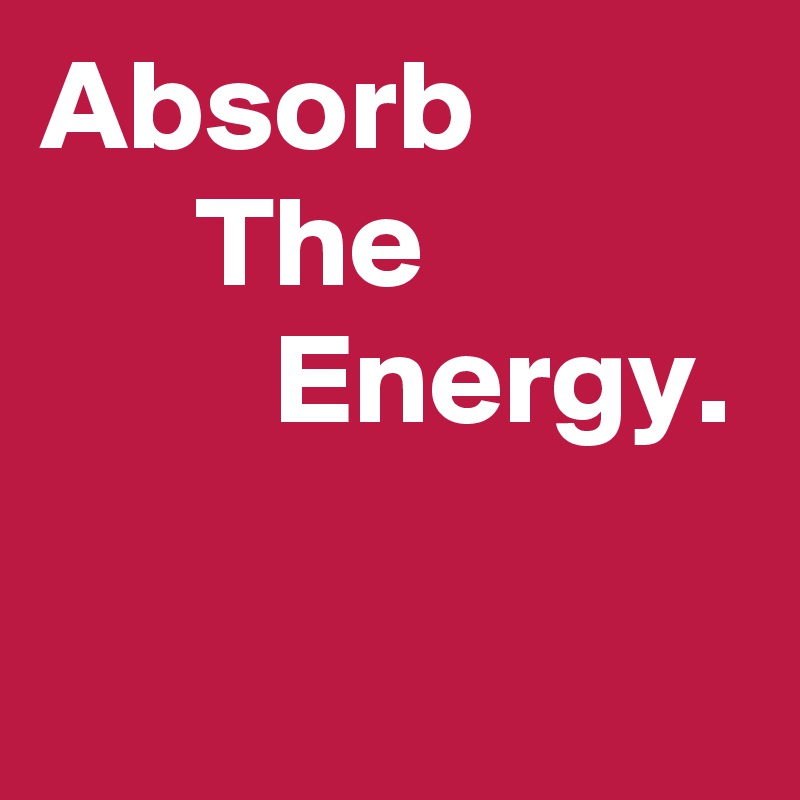 Absorb                The                     Energy.  

