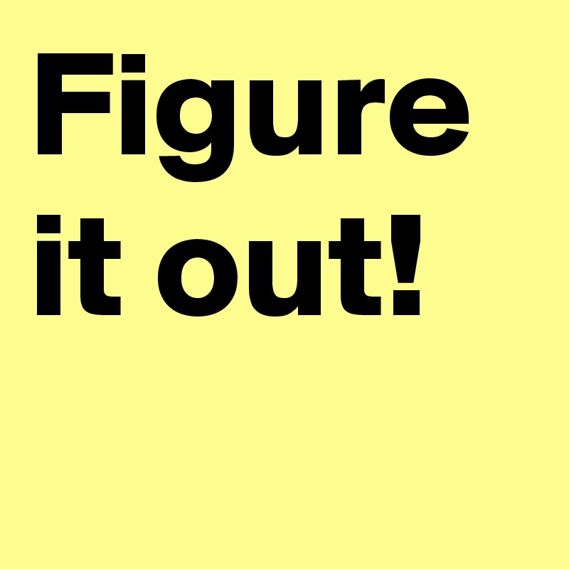 Figure it out!