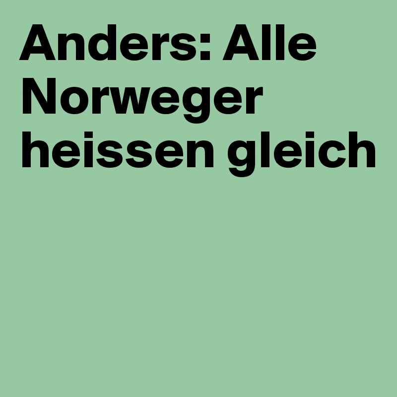 Anders: Alle Norweger heissen gleich


