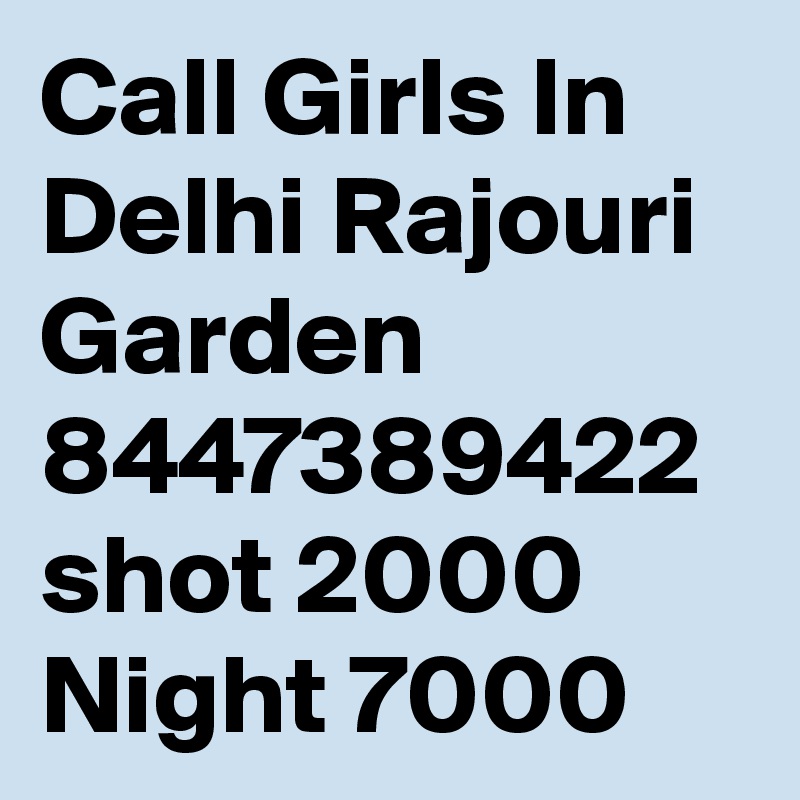 Call Girls In Delhi Rajouri Garden 8447389422 shot 2000 Night 7000