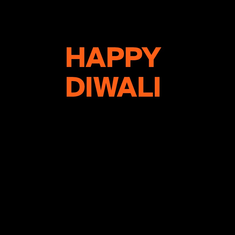 
         HAPPY
         DIWALI



