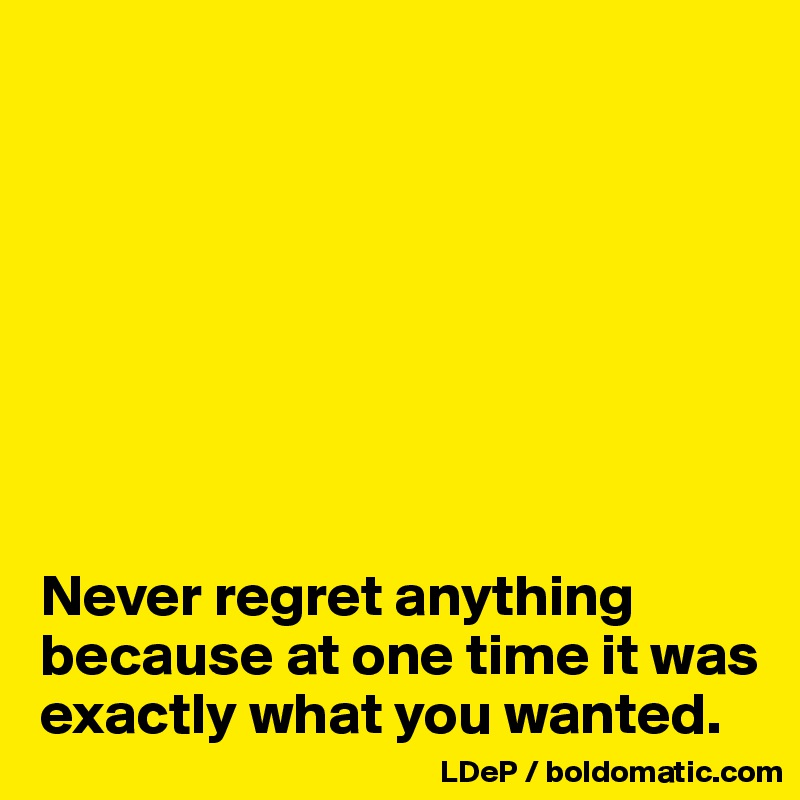 








Never regret anything because at one time it was exactly what you wanted. 
