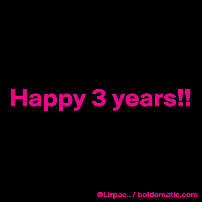 


Happy 3 years!!

