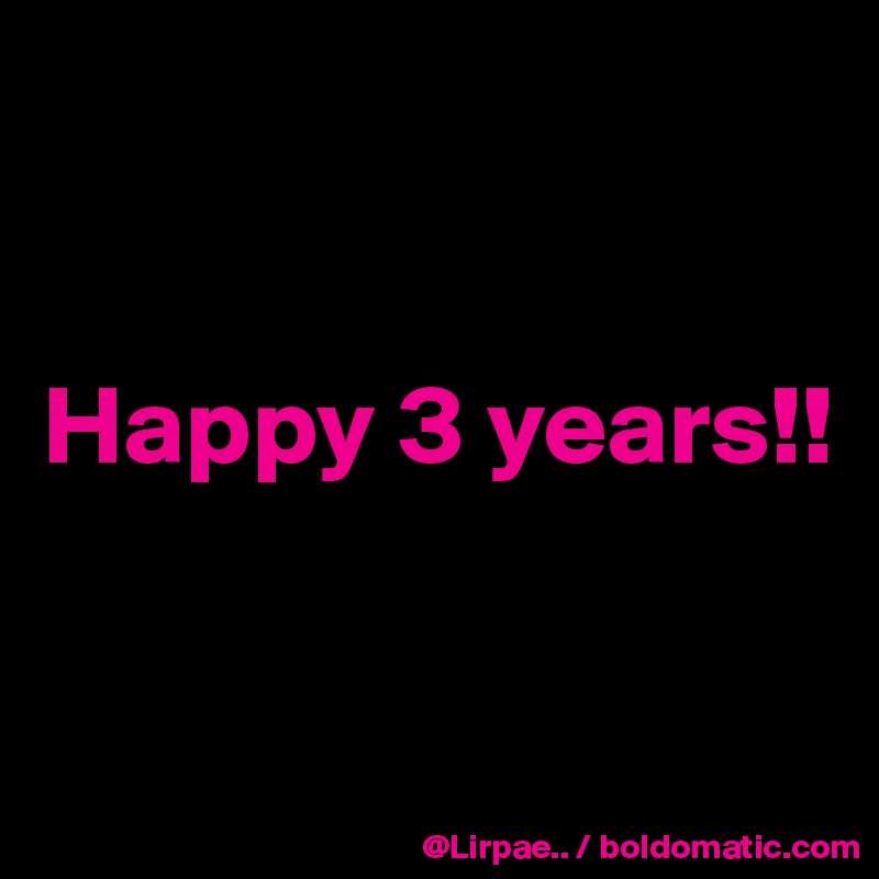 


Happy 3 years!!


