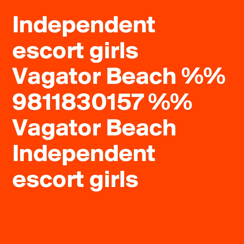 Independent escort girls Vagator Beach %% 9811830157 %% Vagator Beach   Independent escort girls
