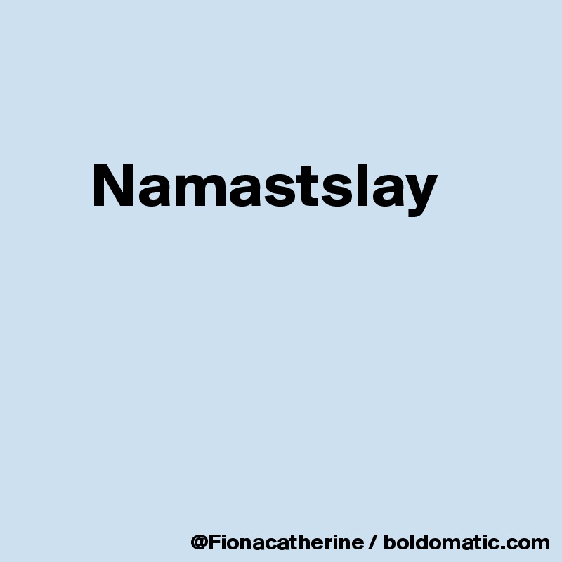 

     Namastslay




