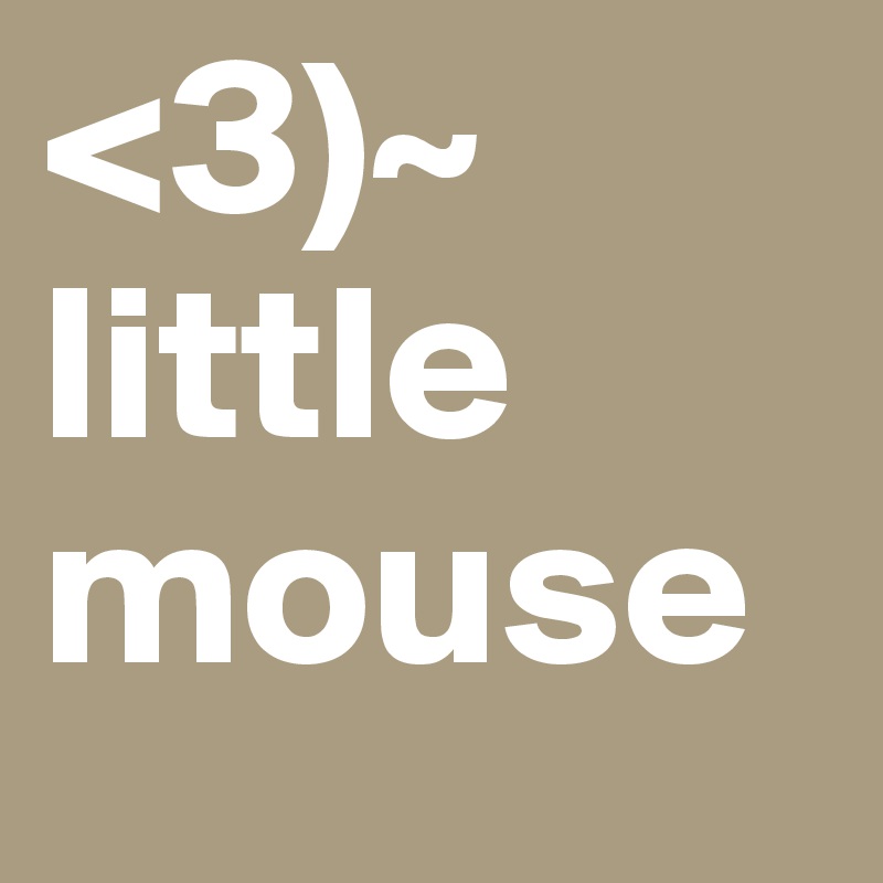 <3)~ little mouse